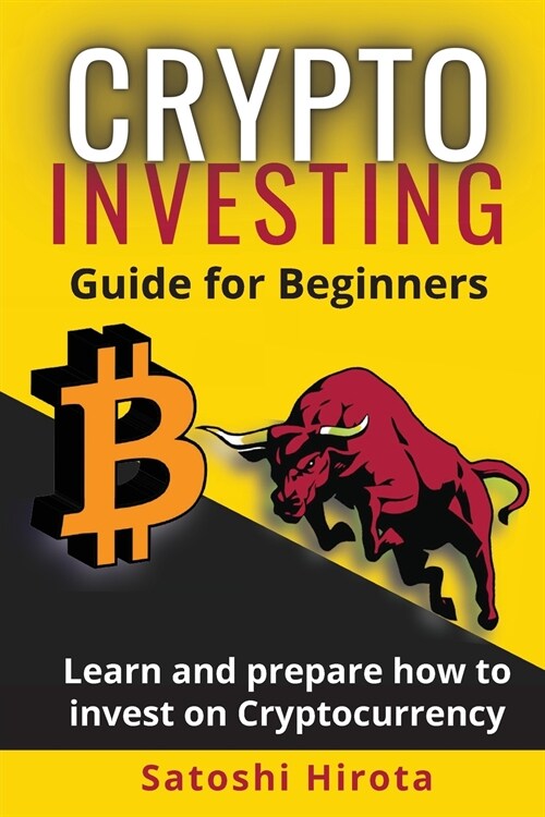 Crypto Investing Guide for Beginners: Learn and prepare how to invest on Cryptocurrency (Paperback)