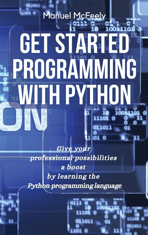 Get Started Programming with Python: Give Your Professional Possibilities a Boost by Learning the Python Programming Language (Hardcover)