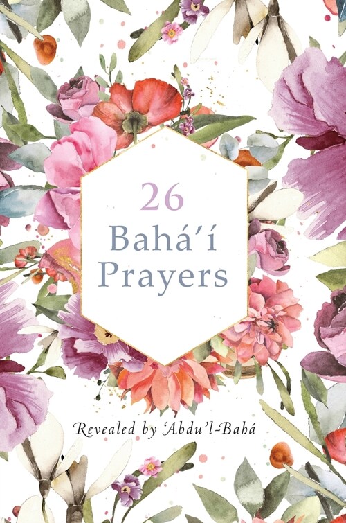 26 Bah??Prayers by Abdul-Baha (Illustrated Bahai Prayer Book) (Hardcover)