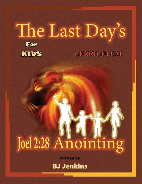 The Last Days Joel 2: 28 Anointing for Kids Curriculum (Paperback)