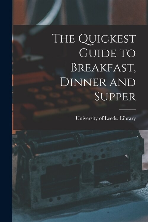 The Quickest Guide to Breakfast, Dinner and Supper (Paperback)