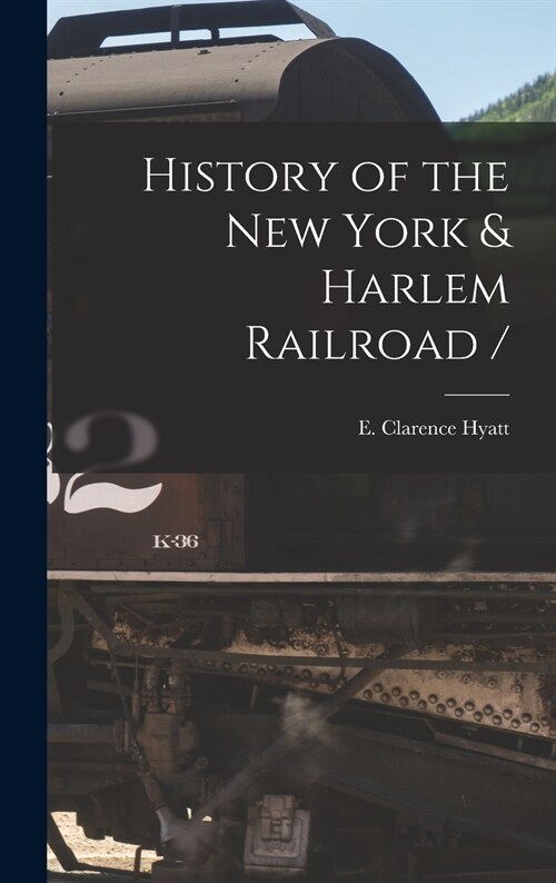 History of the New York & Harlem Railroad / (Hardcover)