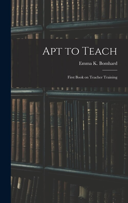 Apt to Teach [microform]: First Book on Teacher Training (Hardcover)