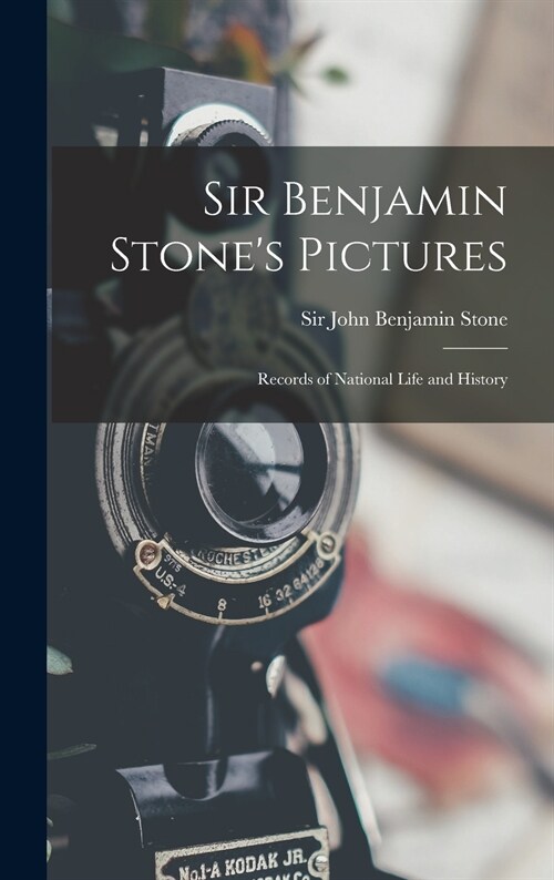 Sir Benjamin Stones Pictures: Records of National Life and History (Hardcover)