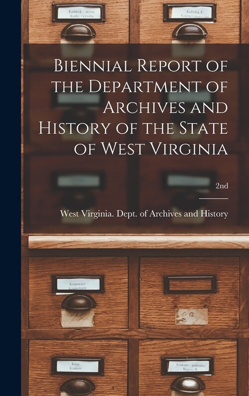 Biennial Report of the Department of Archives and History of the State of West Virginia; 2nd (Hardcover)