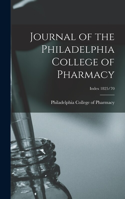 Journal of the Philadelphia College of Pharmacy; Index 1825/70 (Hardcover)