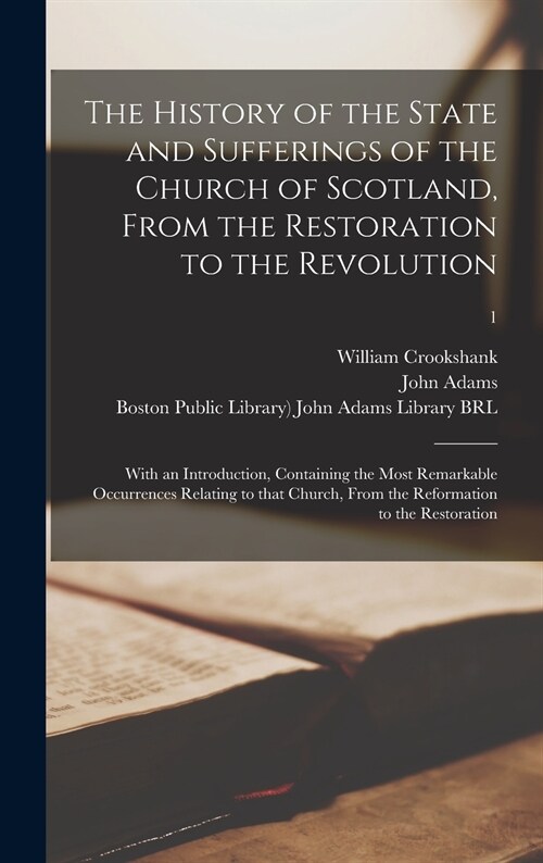 The History of the State and Sufferings of the Church of Scotland, From the Restoration to the Revolution: With an Introduction, Containing the Most R (Hardcover)