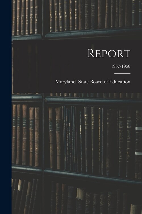 Report; 1957-1958 (Paperback)