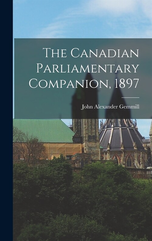 The Canadian Parliamentary Companion, 1897 [microform] (Hardcover)