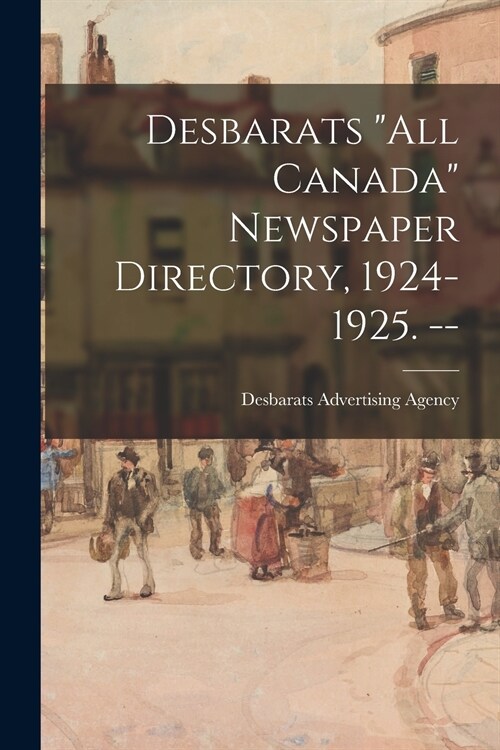 Desbarats All Canada Newspaper Directory, 1924-1925. -- (Paperback)