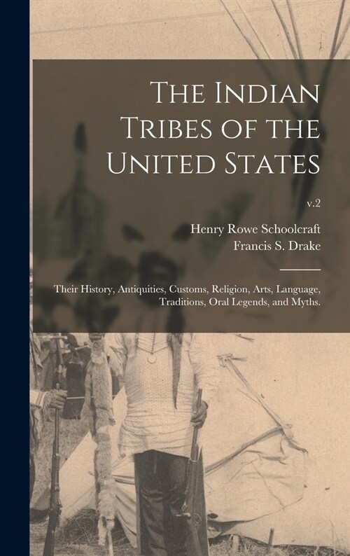The Indian Tribes of the United States: Their History, Antiquities, Customs, Religion, Arts, Language, Traditions, Oral Legends, and Myths.; v.2 (Hardcover)