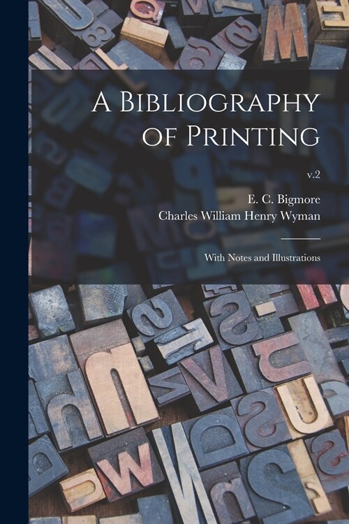 A Bibliography of Printing: With Notes and Illustrations; v.2 (Paperback)