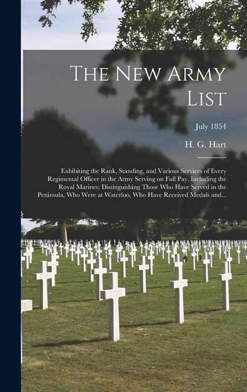 The New Army List: Exhibiting the Rank, Standing, and Various Services of Every Regimental Officer in the Army Serving on Full Pay, Inclu (Hardcover)