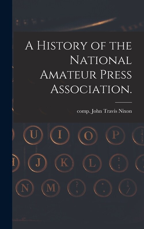 A History of the National Amateur Press Association. (Hardcover)