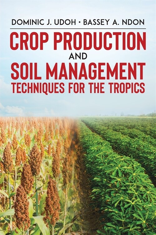 Crop Production and Soil Management Techniques for the Tropics (Paperback)