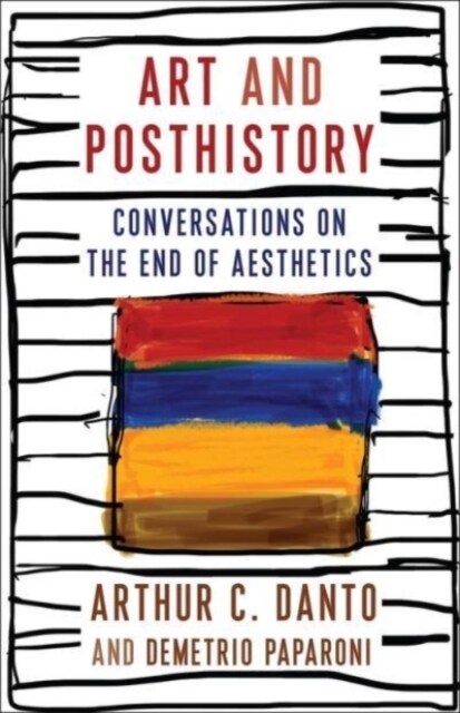 Art and Posthistory: Conversations on the End of Aesthetics (Paperback)