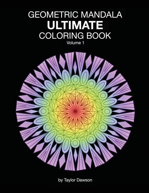 Ultimate Geometric Mandala Coloring Book: Volume 1 (Paperback)