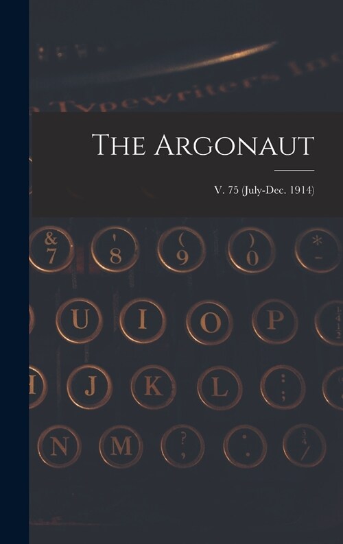 The Argonaut; v. 75 (July-Dec. 1914) (Hardcover)