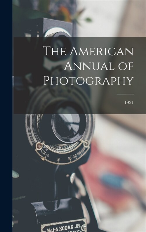 The American Annual of Photography; 1921 (Hardcover)