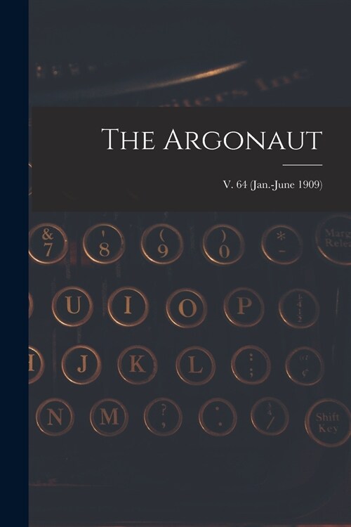 The Argonaut; v. 64 (Jan.-June 1909) (Paperback)