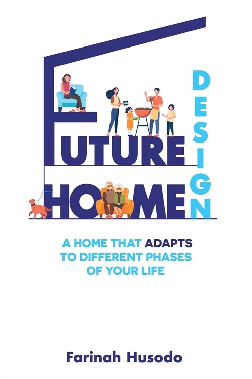 Future Home Design: A Home That Adapts To Different Phases Of Your Life (Paperback, 2)