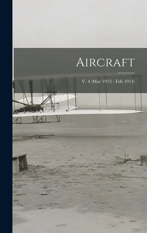 Aircraft; v. 4 (Mar 1913 - Feb 1914) (Hardcover)