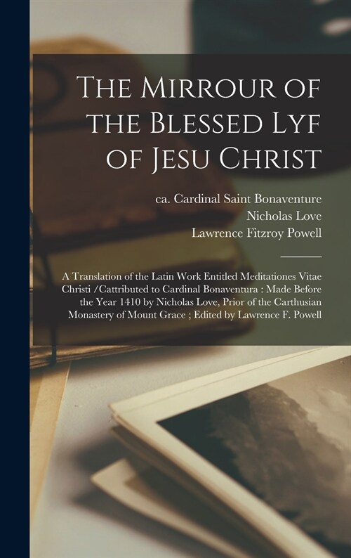 The Mirrour of the Blessed Lyf of Jesu Christ: a Translation of the Latin Work Entitled Meditationes Vitae Christi /cattributed to Cardinal Bonaventur (Hardcover)