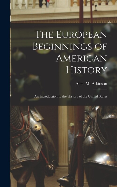 The European Beginnings of American History; an Introduction to the History of the United States (Hardcover)