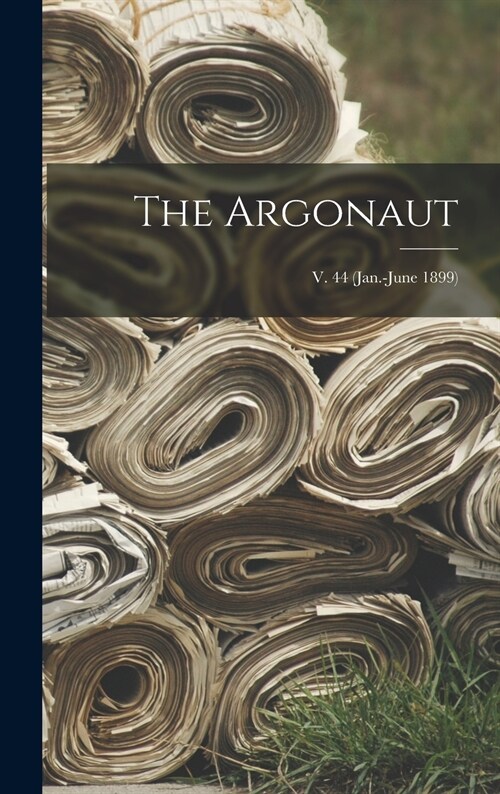 The Argonaut; v. 44 (Jan.-June 1899) (Hardcover)