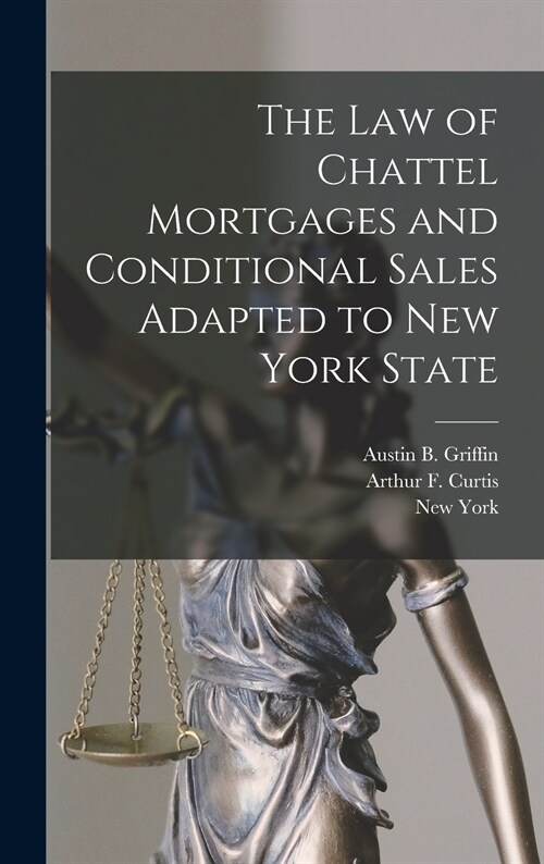 The Law of Chattel Mortgages and Conditional Sales Adapted to New York State (Hardcover)
