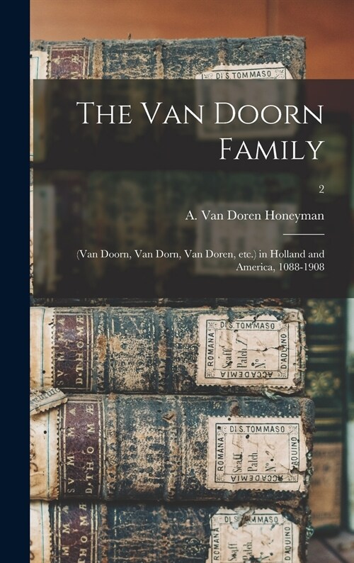 The Van Doorn Family: (Van Doorn, Van Dorn, Van Doren, Etc.) in Holland and America, 1088-1908; 2 (Hardcover)