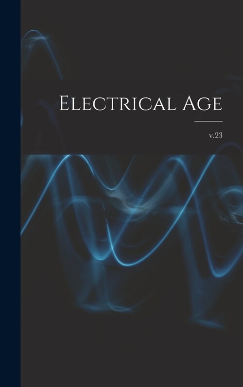 Electrical Age [microform]; v.23 (Hardcover)