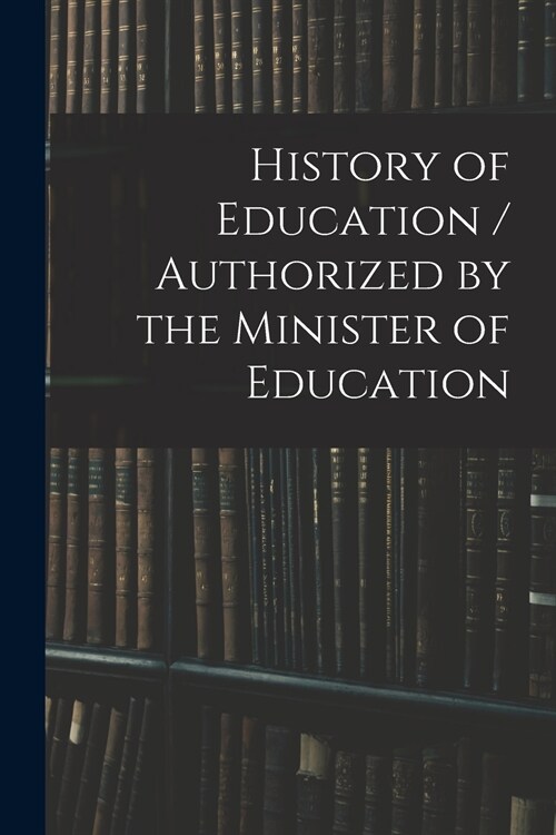 History of Education / Authorized by the Minister of Education (Paperback)