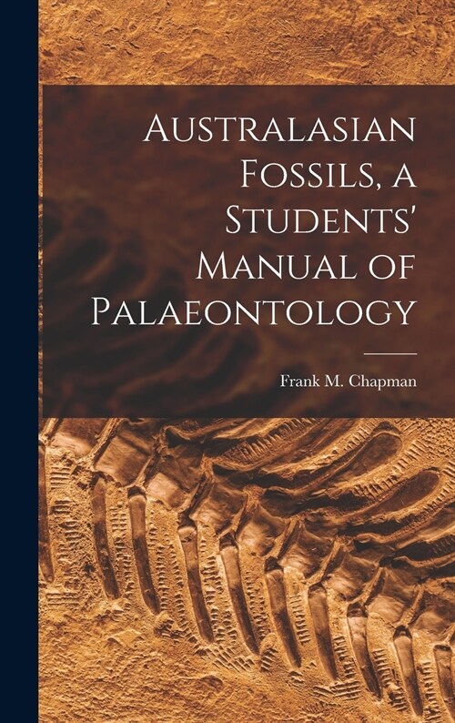 Australasian Fossils, a Students Manual of Palaeontology (Hardcover)