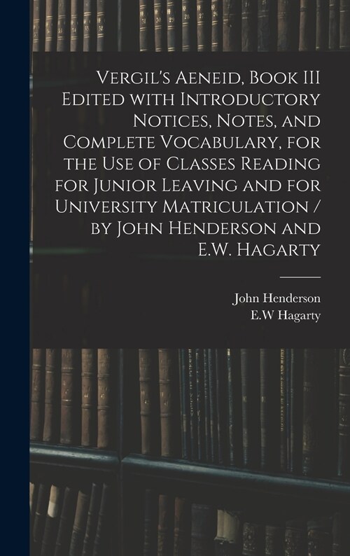 Vergils Aeneid, Book III Edited With Introductory Notices, Notes, and Complete Vocabulary, for the Use of Classes Reading for Junior Leaving and for  (Hardcover)