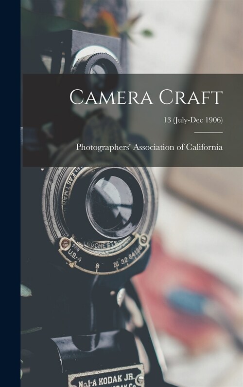 Camera Craft; 13 (July-Dec 1906) (Hardcover)