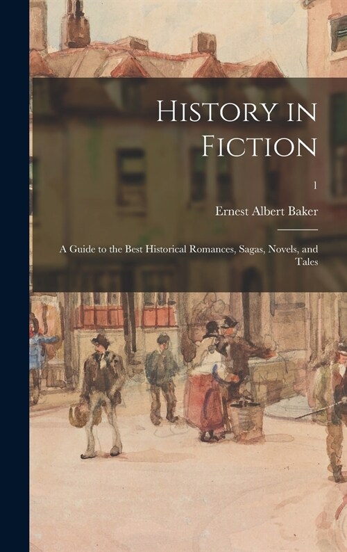 History in Fiction; a Guide to the Best Historical Romances, Sagas, Novels, and Tales; 1 (Hardcover)