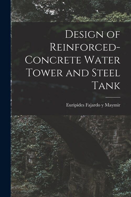 Design of Reinforced-concrete Water Tower and Steel Tank (Paperback)