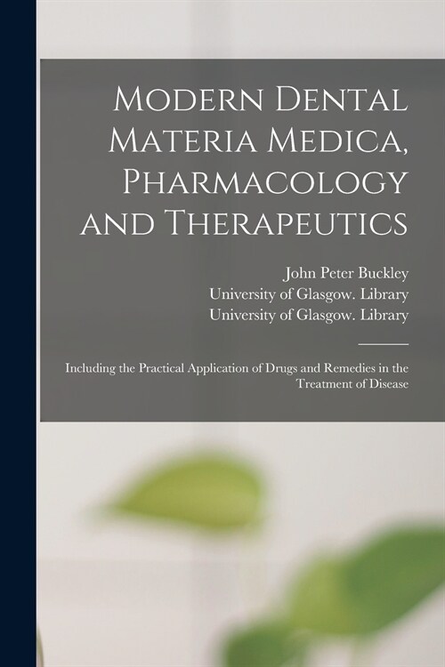 Modern Dental Materia Medica, Pharmacology and Therapeutics [electronic Resource]: Including the Practical Application of Drugs and Remedies in the Tr (Paperback)