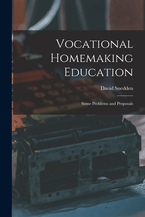 Vocational Homemaking Education: Some Problems and Proposals (Paperback)