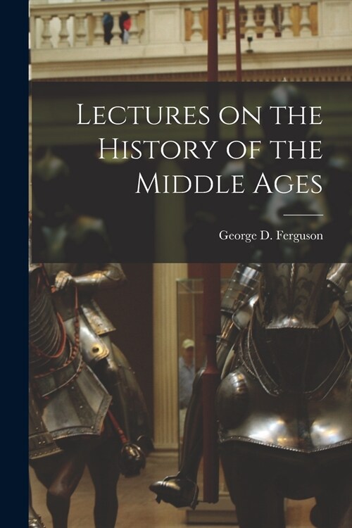 Lectures on the History of the Middle Ages [microform] (Paperback)