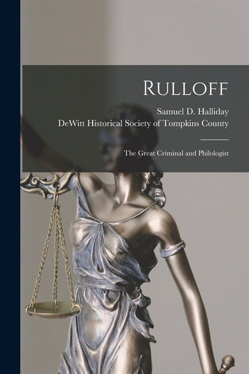 Rulloff: the Great Criminal and Philologist (Paperback)