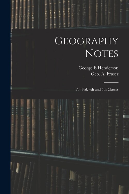 Geography Notes: For 3rd, 4th and 5th Classes (Paperback)