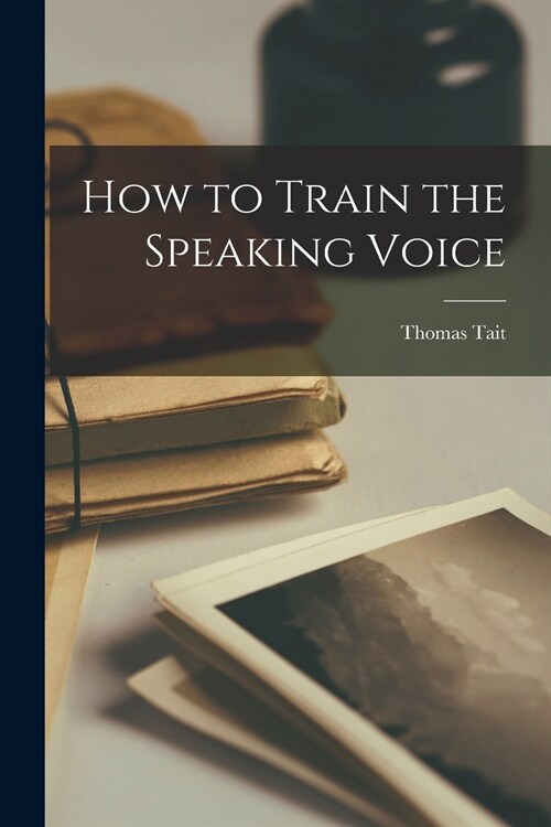 How to Train the Speaking Voice (Paperback)