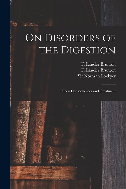 On Disorders of the Digestion: Their Consequences and Treatment (Paperback)