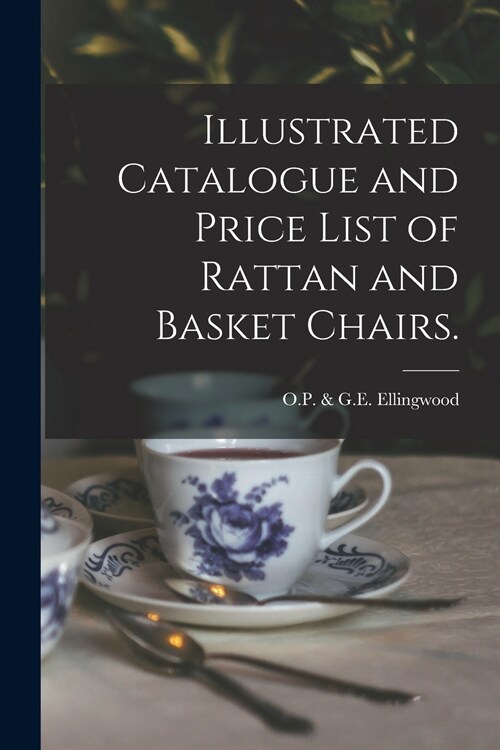 Illustrated Catalogue and Price List of Rattan and Basket Chairs. (Paperback)