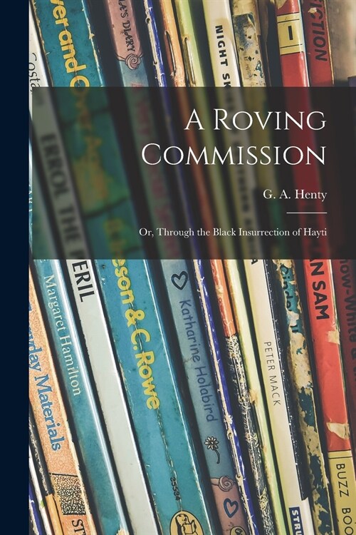 A Roving Commission; or, Through the Black Insurrection of Hayti (Paperback)