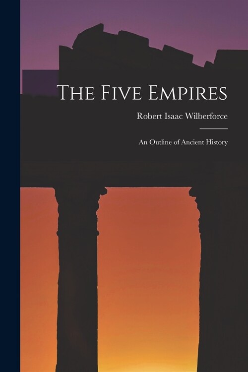 The Five Empires: an Outline of Ancient History (Paperback)