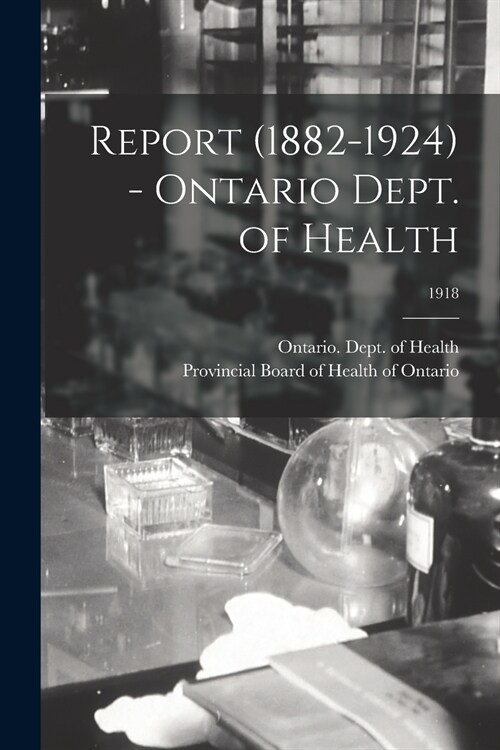 Report (1882-1924) - Ontario Dept. of Health; 1918 (Paperback)