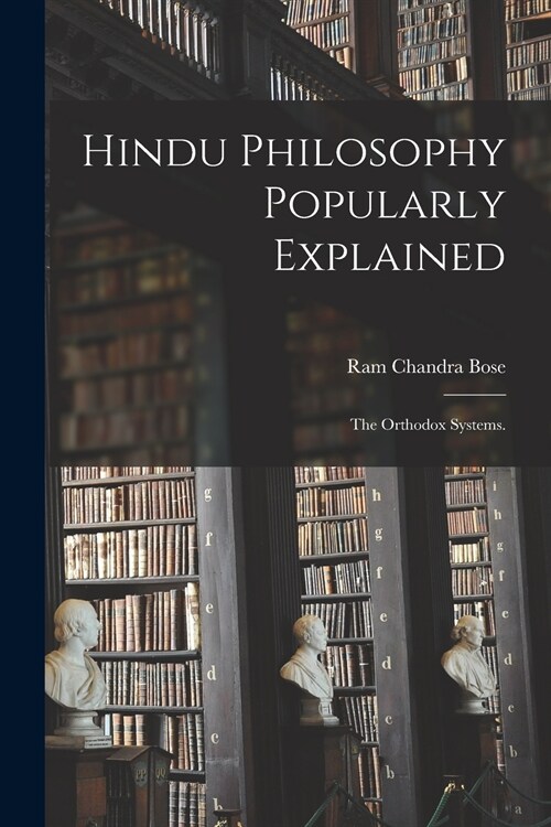 Hindu Philosophy Popularly Explained: the Orthodox Systems. (Paperback)